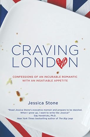 craving london confessions of an incurable romantic with an insatiable appetite 1st edition jessica stone