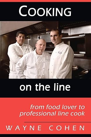 cooking on the line from food lover to professional line cook 1st edition wayne cohen 1453778195,