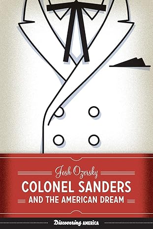 colonel sanders and the american dream 1st edition josh ozersky 147731475x, 978-1477314753