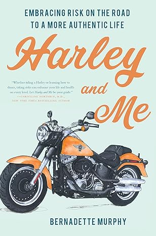 harley and me embracing risk on the road to a more authentic life 1st edition bernadette murphy 1619029456,