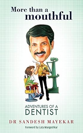 more than a mouthful adventures of a dentist 1st edition dr sandesh mayekar 9351369749, 978-9351369745