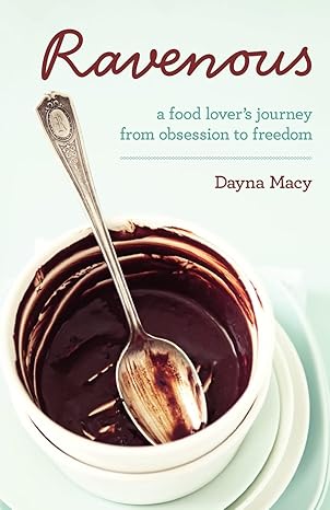 ravenous a food lovers journey from obsession to freedom revised edition dayna macy 1401926924, 978-1401926922