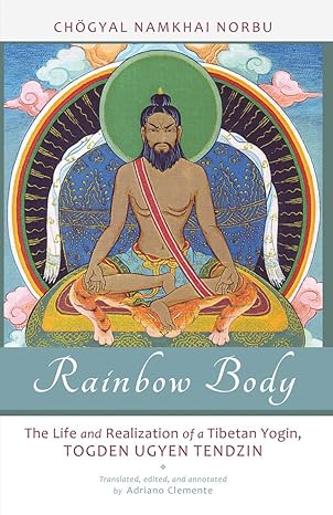 rainbow body the life and realization of a tibetan yogin togden ugyen tendzin 1st edition chogyal namkhai