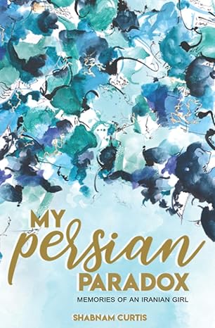 my persian paradox memories of an iranian girl 2nd e-book edition shabnam curtis ,mathina calliope ,saya