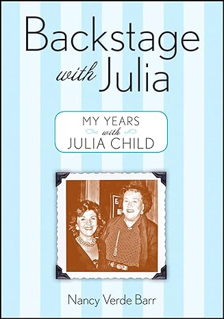 backstage with julia my years with julia child 1st edition nancy verde barr 0470276371, 978-0470276372