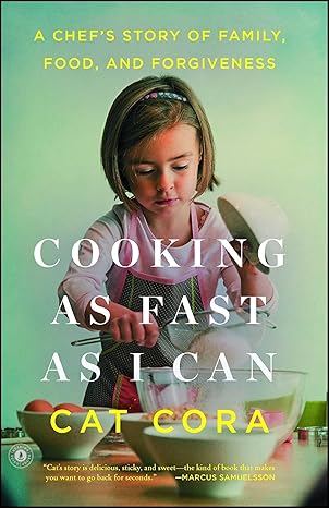 cooking as fast as i can a chefs story of family food and forgiveness 1st edition cat cora 1476766150,