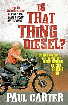 is that thing diesel one man one bike and the first lap around australia on used cooking oil 1st edition paul