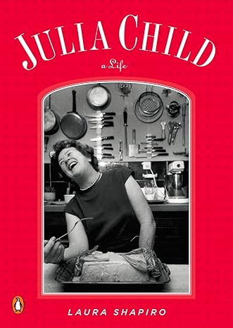 julia child a life 1st edition laura shapiro 0143116444, 978-0143116448