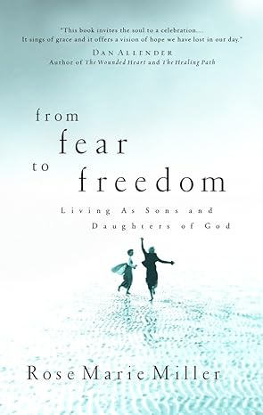 from fear to freedom living as sons and daughters of god 1st edition rose marie miller 0877882592,