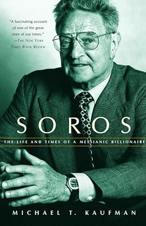 soros the life and times of a messianic billionaire 1st edition michael t kaufman 037570549x, 978-0375705496