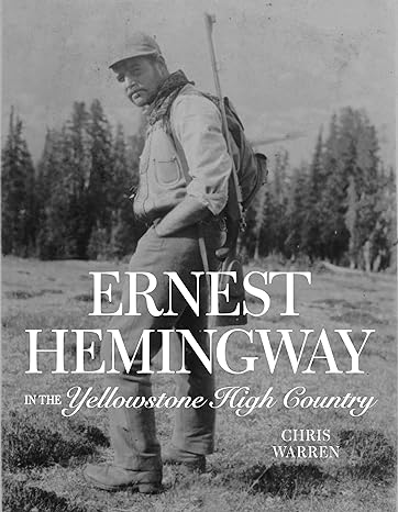 ernest hemingway in the yellowstone high country 1st edition christopher miles warren 1606391143,