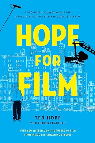 hope for film a producers journey across the revolutions of indie film and global streaming 1st edition ted