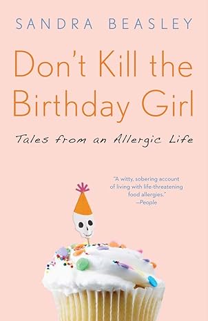 dont kill the birthday girl tales from an allergic life 1st edition sandra beasley 0307588122, 978-0307588128