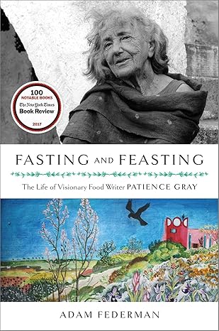 fasting and feasting the life of visionary food writer patience gray 16th-page color insert edition adam