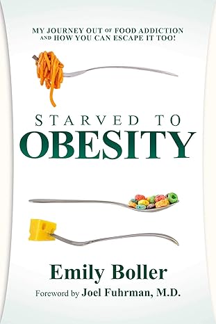 starved to obesity my journey out of food addiction and how you can escape it too 1st edition emily boller