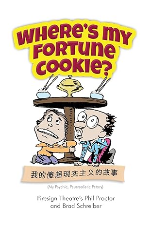 wheres my fortune cookie 1st edition brad schreiber ,phil proctor 138970503x, 978-1389705038