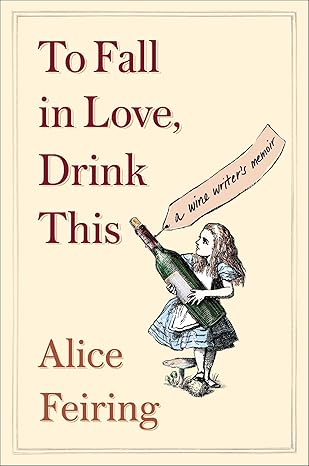 to fall in love drink this a wine writers memoir 1st edition alice feiring 1982176768, 978-1982176761