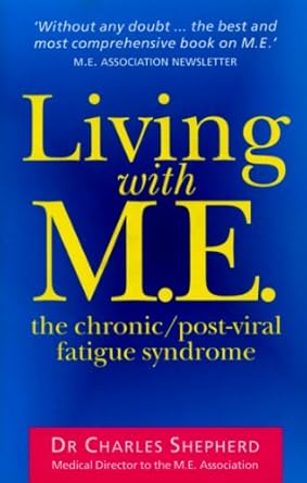 living with m e the chronic/post viral fatigue syndrome 3rd edition dr charles shepherd 0091816793,