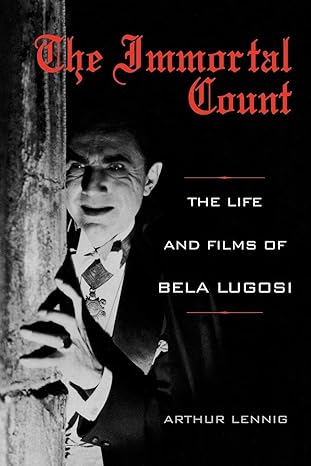 the immortal count the life and films of bela lugosi 1st edition arthur lennig 0813126614, 978-0813126616