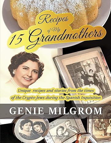 recipes of my 15 grandmothers unique recipes and stories from the times of the crypto jews during the spanish