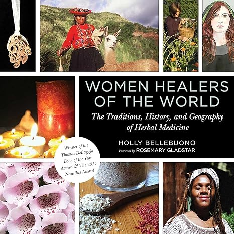 women healers of the world the traditions history and geography of herbal medicine 1st edition holly