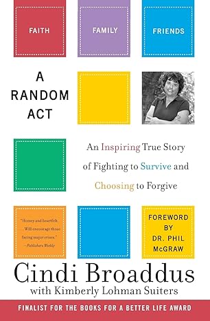 a random act an inspiring true story of fighting to survive and choosing to forgive 1st edition cindi