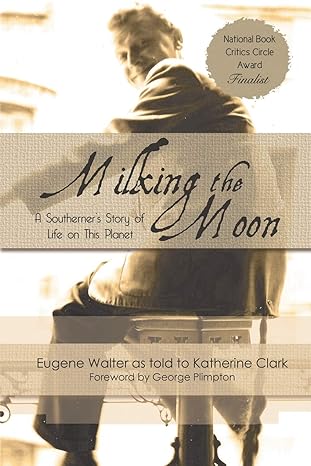 milking the moon a southerners story of life on this planet 1st edition eugene walter ,katherine clark