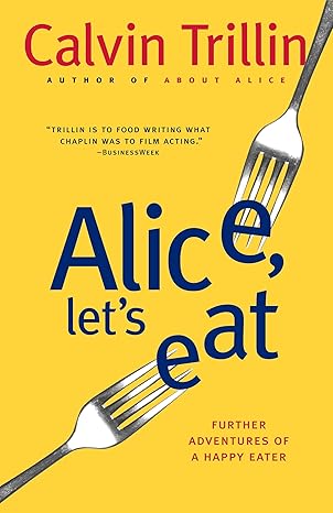 alice lets eat further adventures of a happy eater 1st edition calvin trillin 0812978064, 978-0812978063