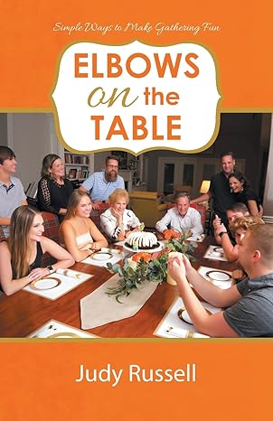 elbows on the table simple ways to make gathering fun 1st edition judy russell 1664274626, 978-1664274624