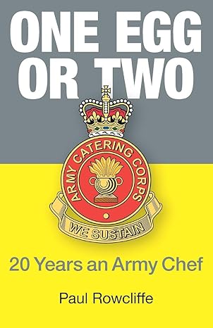 one egg or two 20 years an army chef 1st edition paul rowcliffe 1838149015, 978-1838149017