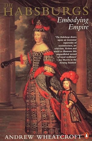 the habsburgs embodying empire revised edition andrew wheatcroft 0140236341, 978-0140236347