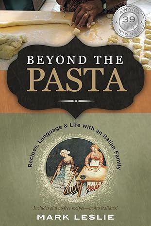 beyond the pasta recipes language and life with an italian family 1st edition mark leslie b0crh3wz2g,