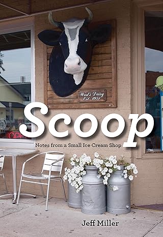 scoop notes from a small ice cream shop 1st edition jeff miller 0873519434, 978-0873519434