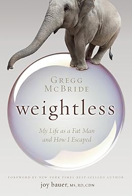 weightless my life as a fat man and how i escaped 1st edition gregg mcbride ,joy bauer 1937612694,