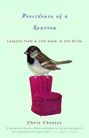 providence of a sparrow lessons from a life gone to the birds 1st edition chris chester 1400033853,