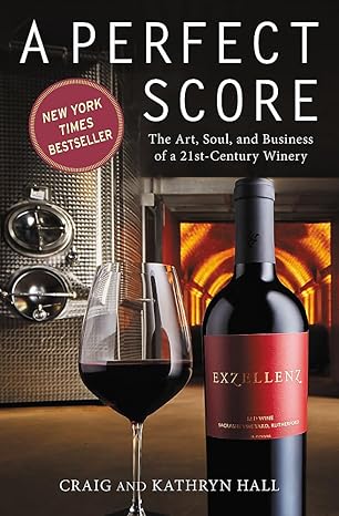 perfect score the art soul and business of a 21st century winery 1st edition kathryn hall ,craig hall