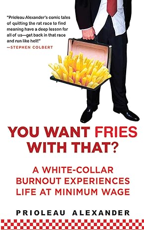 you want fries with that a white collar burnout experiences life at minimum wage 1st edition prioleau