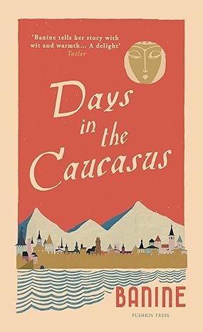 days in the caucasus 1st edition banine ,anne thompson ahmadova 1782274898, 978-1782274896