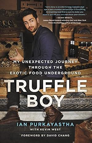 truffle boy my unexpected journey through the exotic food underground 1st edition ian purkayastha ,kevin west