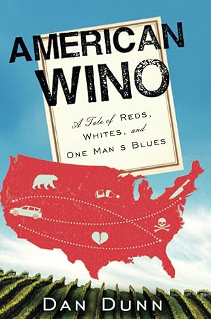 american wino a tale of reds whites and one mans blues 1st edition dan dunn 0062394649, 978-0062394644