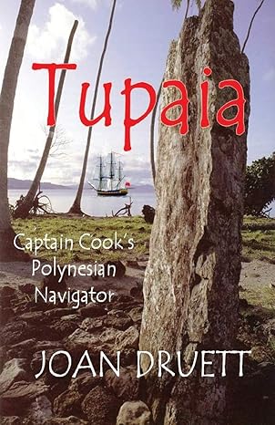 tupaia captain cooks polynesian navigator 1st edition joan druett 1729510221, 978-1729510223