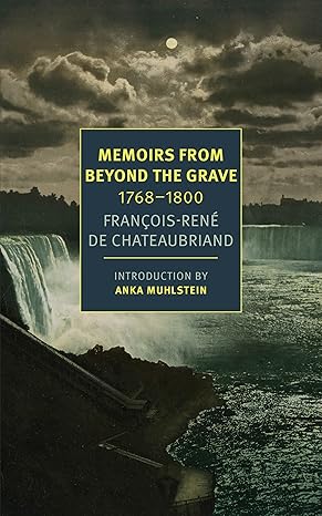 memoirs from beyond the grave 1768 1800 main edition francois rene de chateaubriand ,alex andriesse ,anka