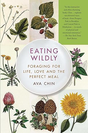 eating wildly foraging for life love and the perfect meal 1st edition ava chin 1451656203, 978-1451656206