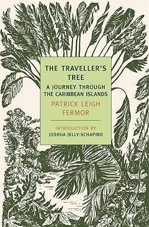 the travellers tree a journey through the caribbean islands 1st edition patrick leigh fermor ,joshua jelly