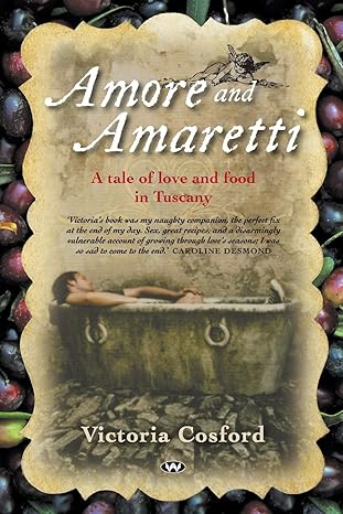 amore and amaretti a tale of love and food in tuscany 1st edition victoria cosford 1862548870, 978-1862548879