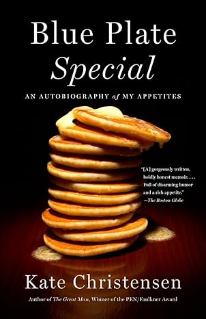 blue plate special an autobiography of my appetites 1st edition kate christensen 0307951103, 978-0307951106