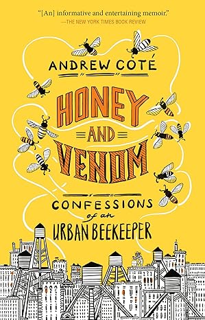 honey and venom confessions of an urban beekeeper 1st edition andrew cote 1524799068, 978-1524799069