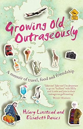 growing old outrageously a memoir of travel food and friendship 1st edition hilary linstead ,elisabeth davies