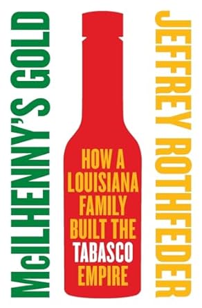 mcilhennys gold how a louisiana family built the tabasco empire 1st edition jeffrey rothfeder 0060721855,