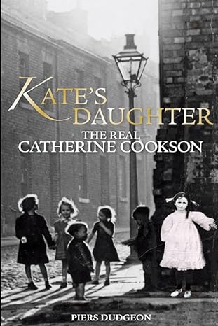 kates daughter the real catherine cookson 1st edition piers dudgeon 1900064413, 978-1900064415